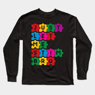 Just let me stim bro Funny Puzzle Autism Awareness Month Long Sleeve T-Shirt